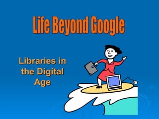 Libraries in the Digital Age Life Beyond Google 