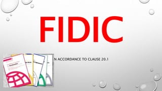 FIDIC
IN ACCORDANCE TO CLAUSE 20.1
 