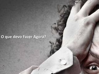O que devo Fazer Agora?
 
