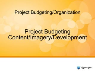 Project Budgeting/Organization <ul><li>Project Budgeting Content/Imagery/Development </li></ul>