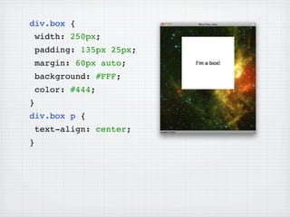 div.box {
 width: 250px;
 padding: 135px 25px;
    margin: 60px auto;
 background: #FFF;
 color: #444;
}
div.box p {
    text-align: center;
}
 