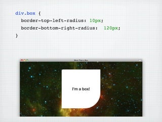 div.box {
    border-top-left-radius: 10px;
    border-bottom-right-radius:     120px;
}
 