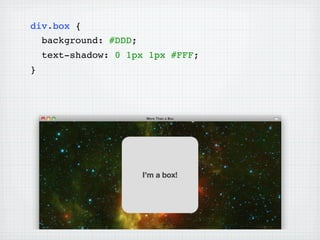 div.box {
    background: #DDD;
    text-shadow: 0 1px 1px #FFF;
}
 