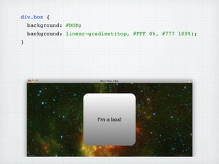 div.box {
    background: #DDD;
    background: linear-gradient(top, #FFF 0%, #777 100%);
}
 