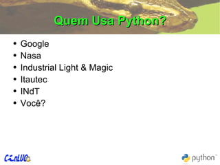 Quem Usa Python? Google Nasa Industrial Light & Magic Itautec INdT Você? 