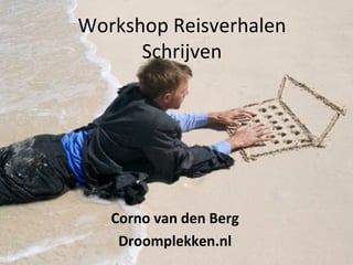 Workshop Reisverhalen Schrijven Corno van den Berg Droomplekken.nl 