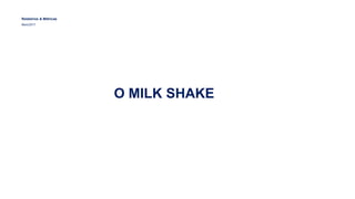 O MILK SHAKE
Relatórios & Métricas
Maio/2017
 