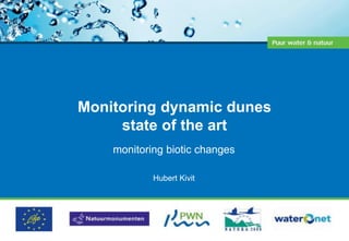 Monitoring dynamic dunes
state of the art
monitoring biotic changes
Hubert Kivit
 