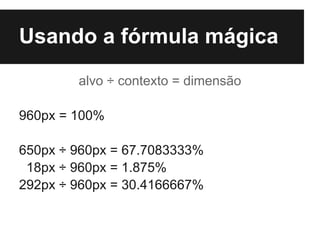Usando a fórmula mágica
        alvo ÷ contexto = dimensão

960px = 100%

650px ÷ 960px = 67.7083333%
 18px ÷ 960px = 1.875%
292px ÷ 960px = 30.4166667%
 