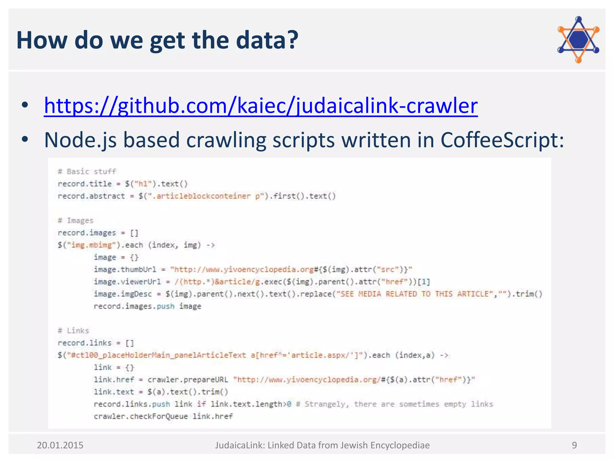 How do we get the data?
• https://github.com/kaiec/judaicalink-crawler
• Node.js based crawling scripts written in CoffeeScript:
JudaicaLink: Linked Data from Jewish Encyclopediae 920.01.2015
 