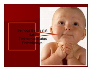 Semoga Bermaafat
Semoga Bermaafat
dan
dan
dan
dan
Terima Kasih atas
Terima Kasih atas
Perhatiannya
Perhatiannya
 