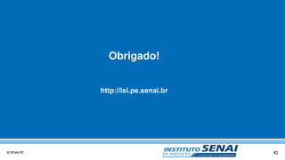 42© SENAI-PE
Obrigado!
http://isi.pe.senai.br
 