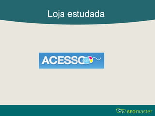 Loja estudada 
 