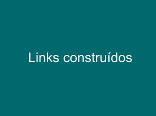 Links construídos 
 