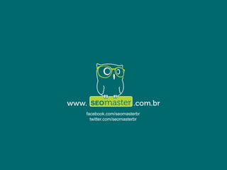 facebook.com/seomasterbr 
twitter.com/seomasterbr 
