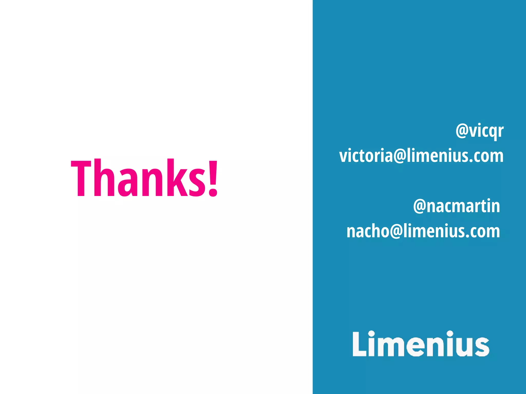 Thanks! @nacmartin
nacho@limenius.com
@vicqr
victoria@limenius.com
 