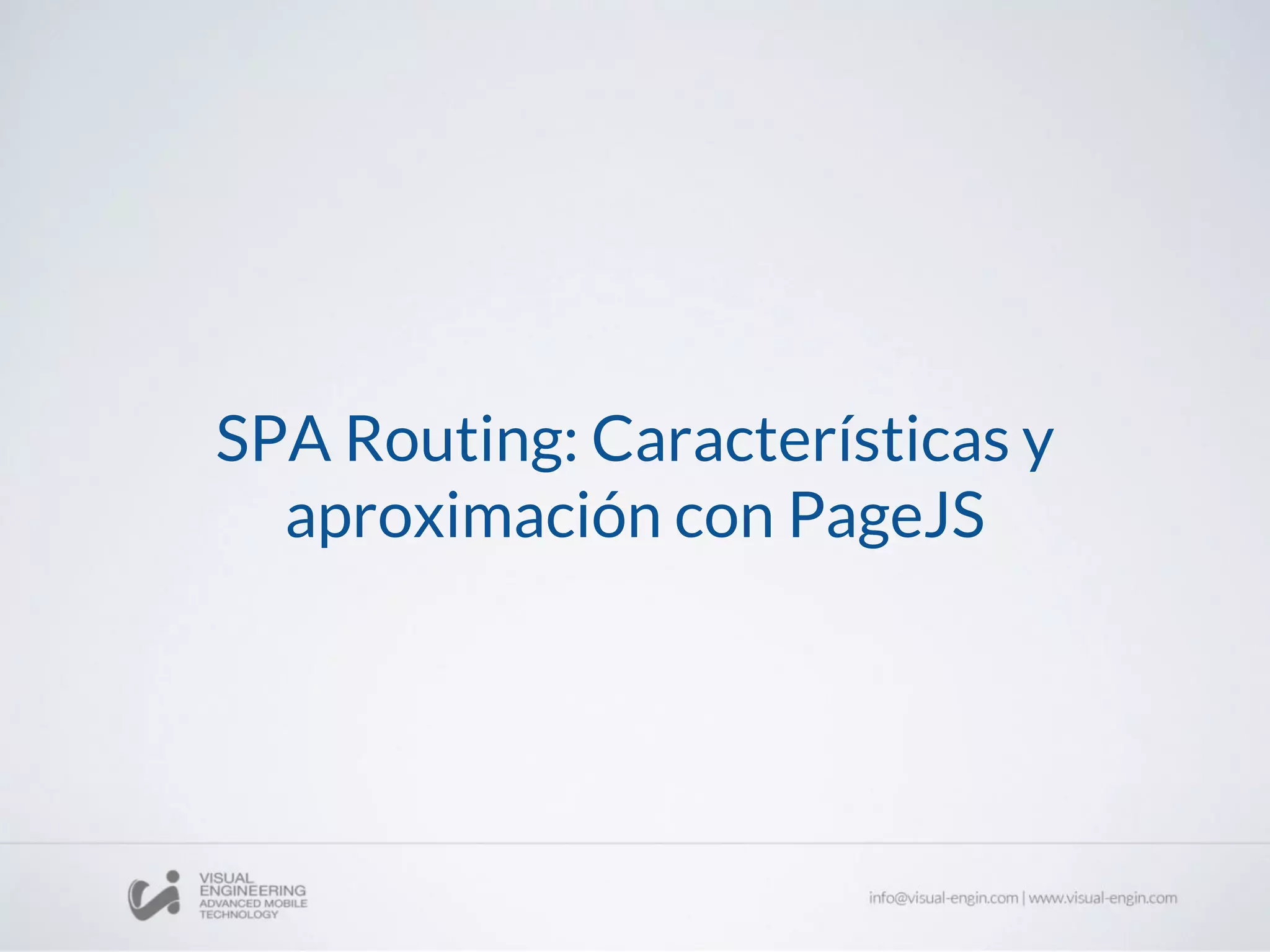 SPA Routing: Características y
aproximación con PageJS
 