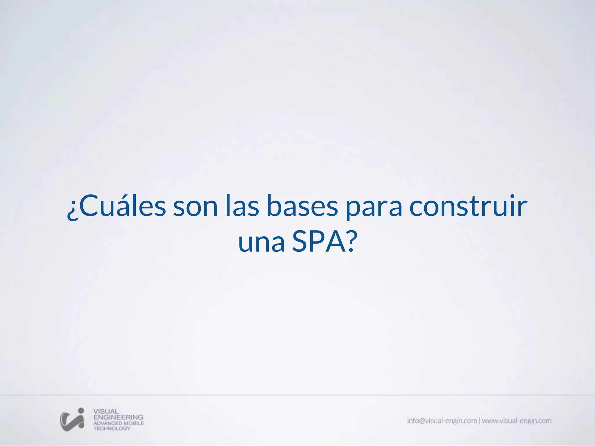 ¿Cuáles son las bases para construir
una SPA?
 
