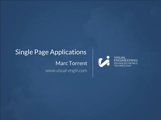 Single Page Applications
Marc Torrent
 