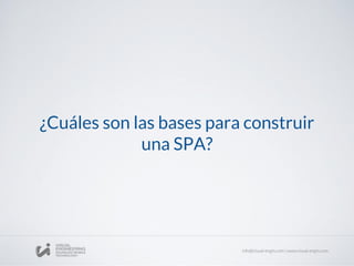 ¿Cuáles son las bases para construir
una SPA?
 
