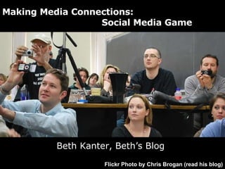Beth Kanter, Beth’s Blog Making Media Connections:    Social Media Game Flickr Photo by Chris Brogan (read his blog) 