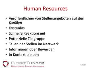 Human ResourcesVeröffentlichen von Stellenangeboten auf den KanälenKostenlosSchnelle ReaktionszeitPotenzielle ZielgruppeTeilen der Stellen im NetzwerkInformieren über BewerberIn Kontakt bleibenSeite 18