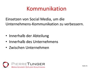 KommunikationEinsetzen von Social Media, um die Unternehmens-Kommunikation zu verbessern.Innerhalb der AbteilungInnerhalb des UnternehmensZwischen UnternehmenSeite 21