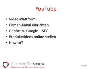 YouTubeVideo-PlattformFirmen-Kanal einrichtenGehört zu Google – SEOProduktvideos online stellenHowto?Seite 34