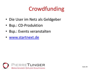 CrowdfundingDie User im Netz als GeldgeberBsp.: CD-ProduktionBsp.: Events veranstaltenwww.startnext.deSeite 39
