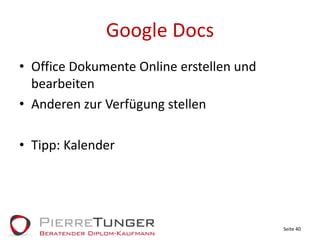 Google DocsOffice Dokumente Online erstellen und bearbeitenAnderen zur Verfügung stellenTipp: KalenderSeite 40