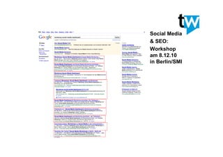 Social Media
& SEO:
Workshop
am 8.12.10
in Berlin/SMI
 
