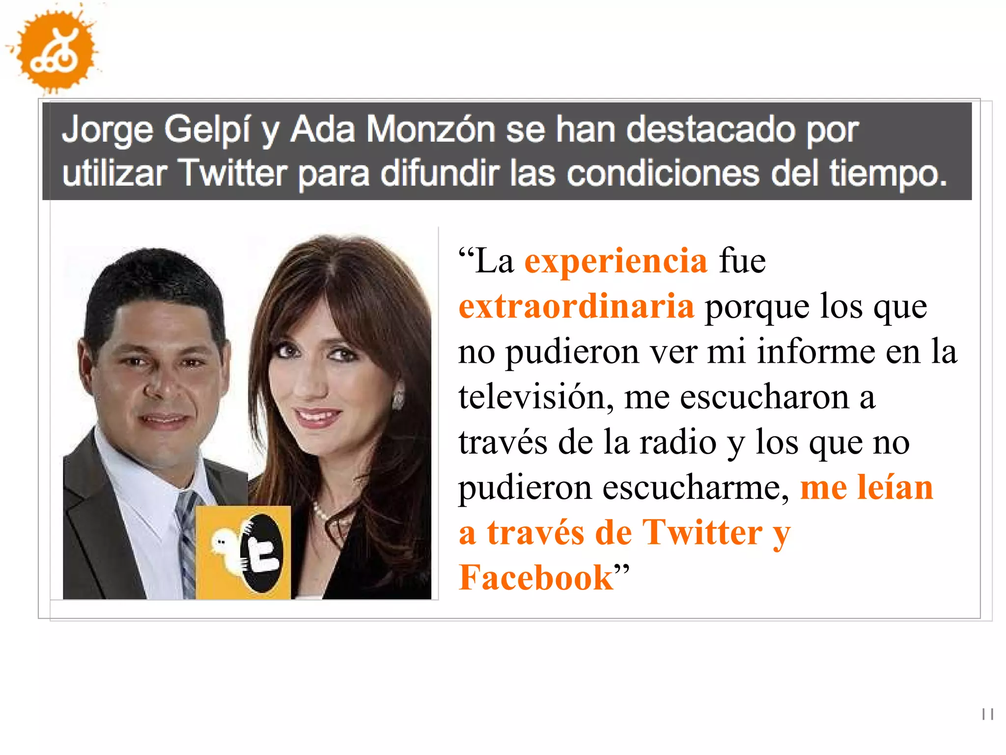“ La  experiencia  fue  extraordinaria  porque los que no pudieron ver mi informe en la televisión, me escucharon a través de la radio y los que no pudieron escucharme,  me leían a través de Twitter y Facebook ” 