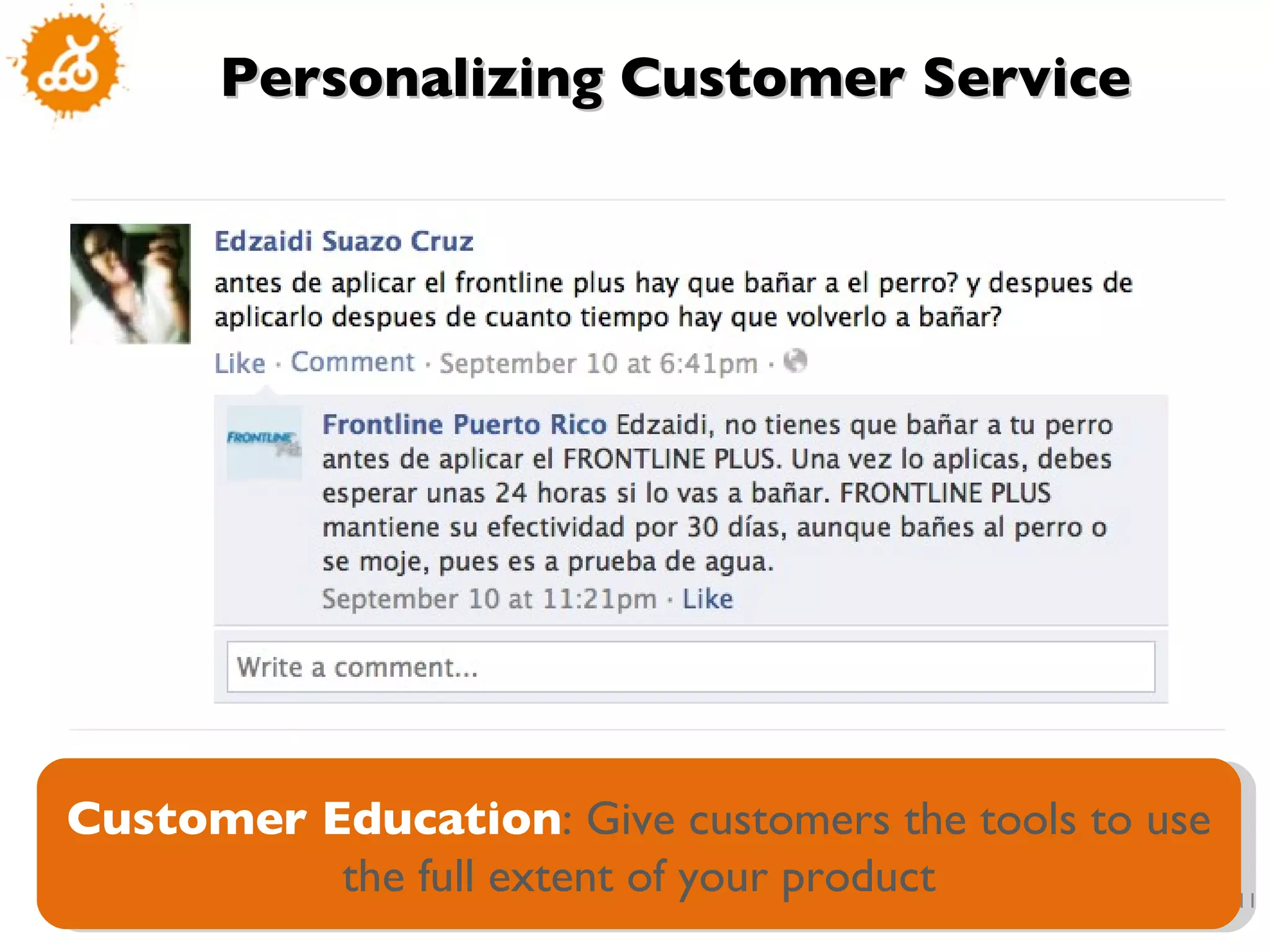 Customer Education : Give customers the tools to use the full extent of your product Personalizing Customer Service 