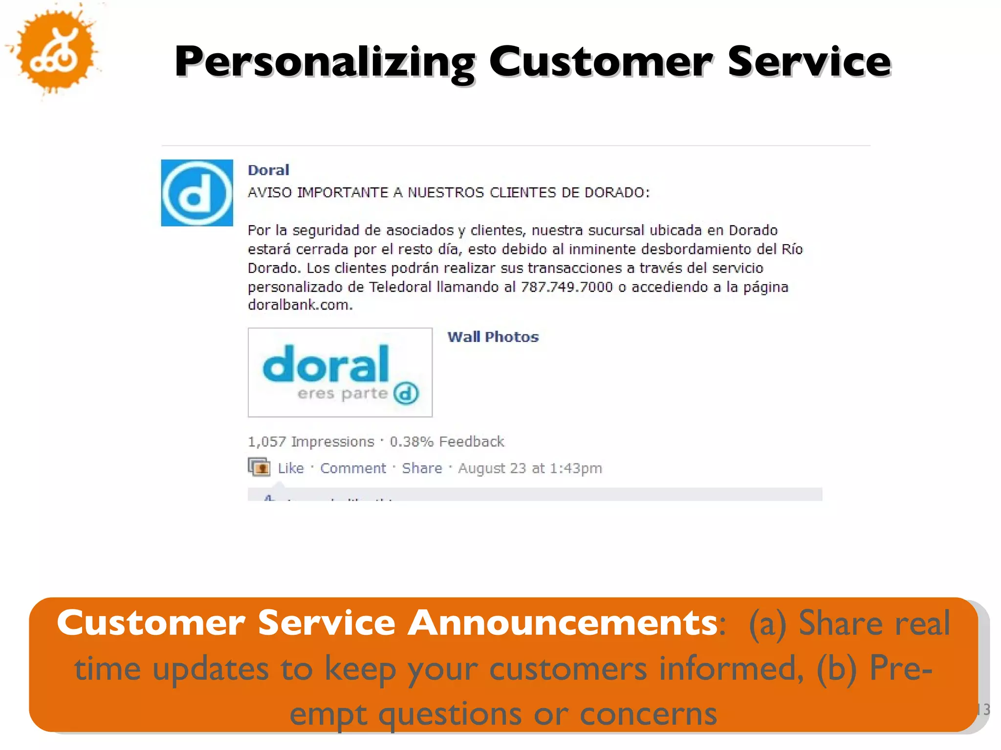 Customer Service Announcements :  (a) Share real time updates to keep your customers informed, (b) Pre-empt questions or concerns Personalizing Customer Service 