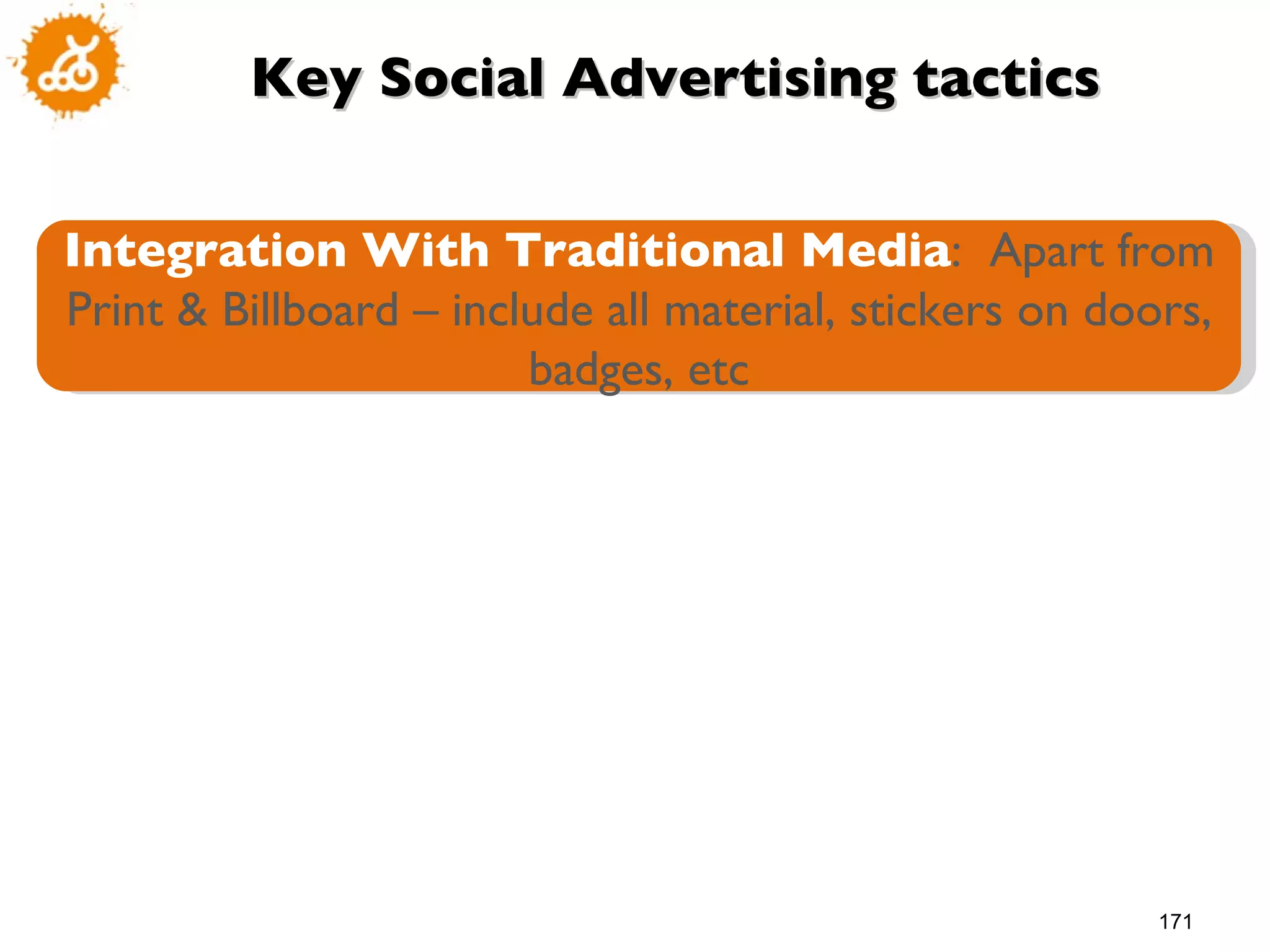 Key Social Advertising tactics Integration With Traditional Media :  Apart from Print & Billboard – include all material, stickers on doors, badges, etc 