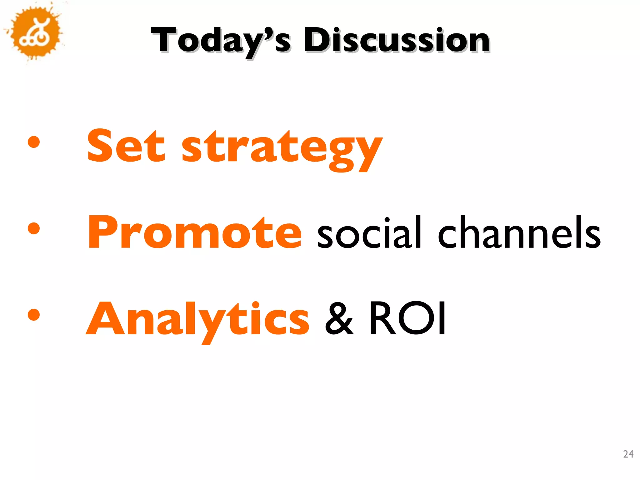 Set strategy Promote  social channels Analytics  & ROI Today’s Discussion 