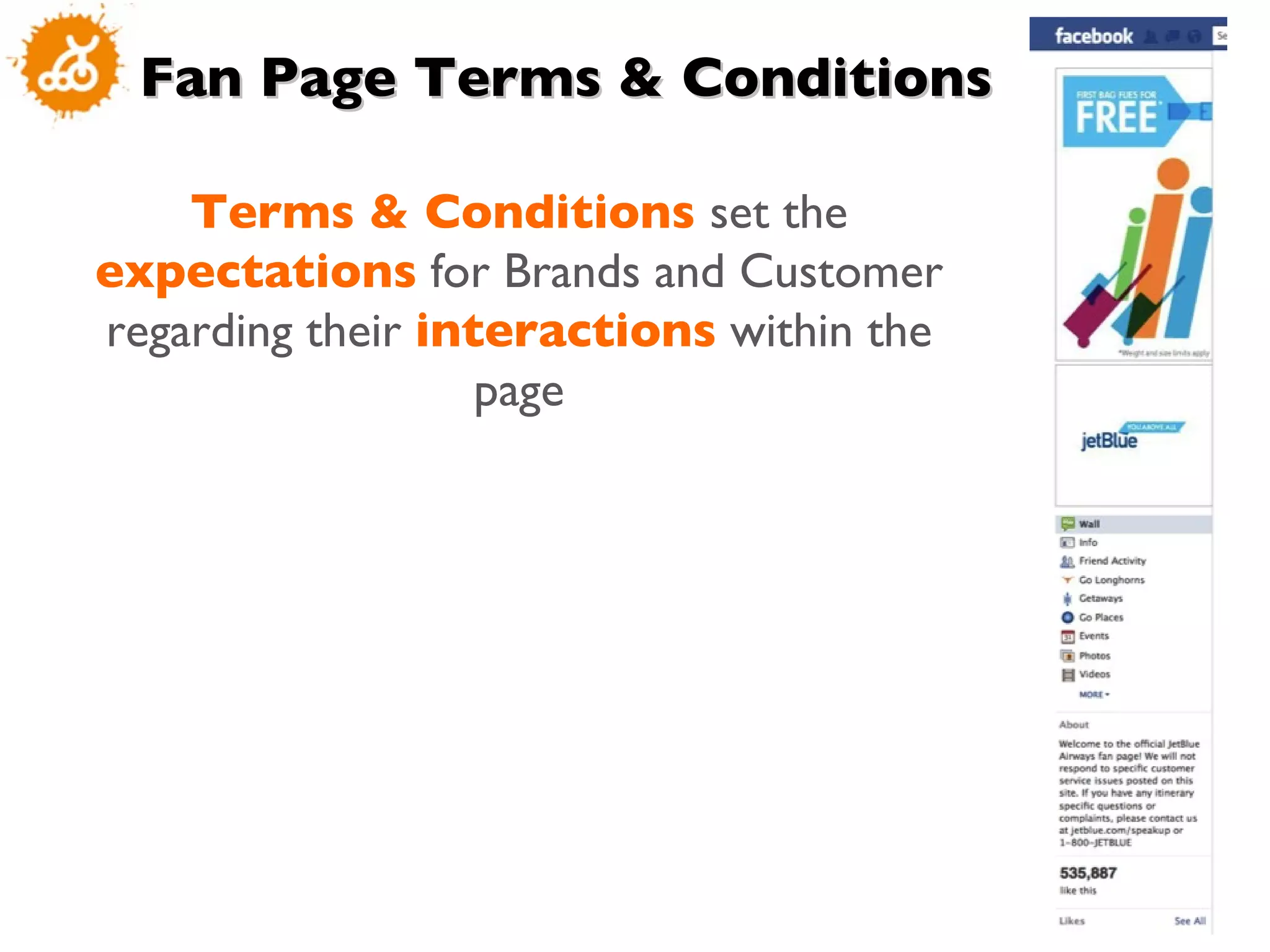Fan Page Terms & Conditions Terms & Conditions  set the  expectations  for Brands and Customer regarding their  interactions  within the page 