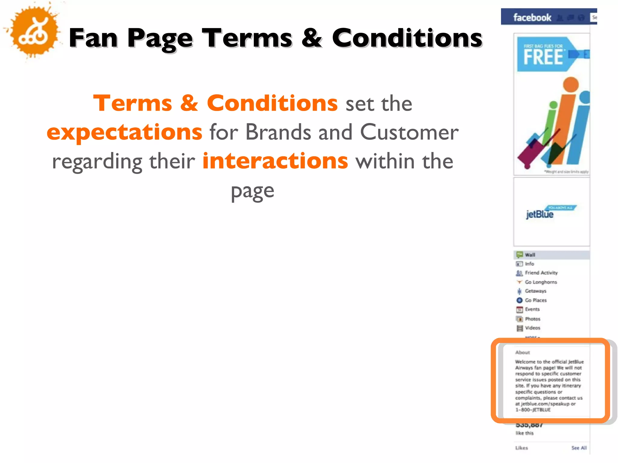 Fan Page Terms & Conditions Terms & Conditions  set the  expectations  for Brands and Customer regarding their  interactions  within the page 