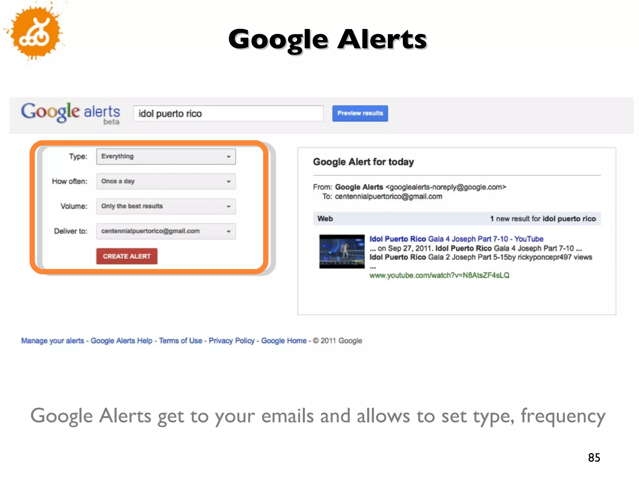 Google Alerts Google Alerts get to your emails and allows to set type, frequency  
