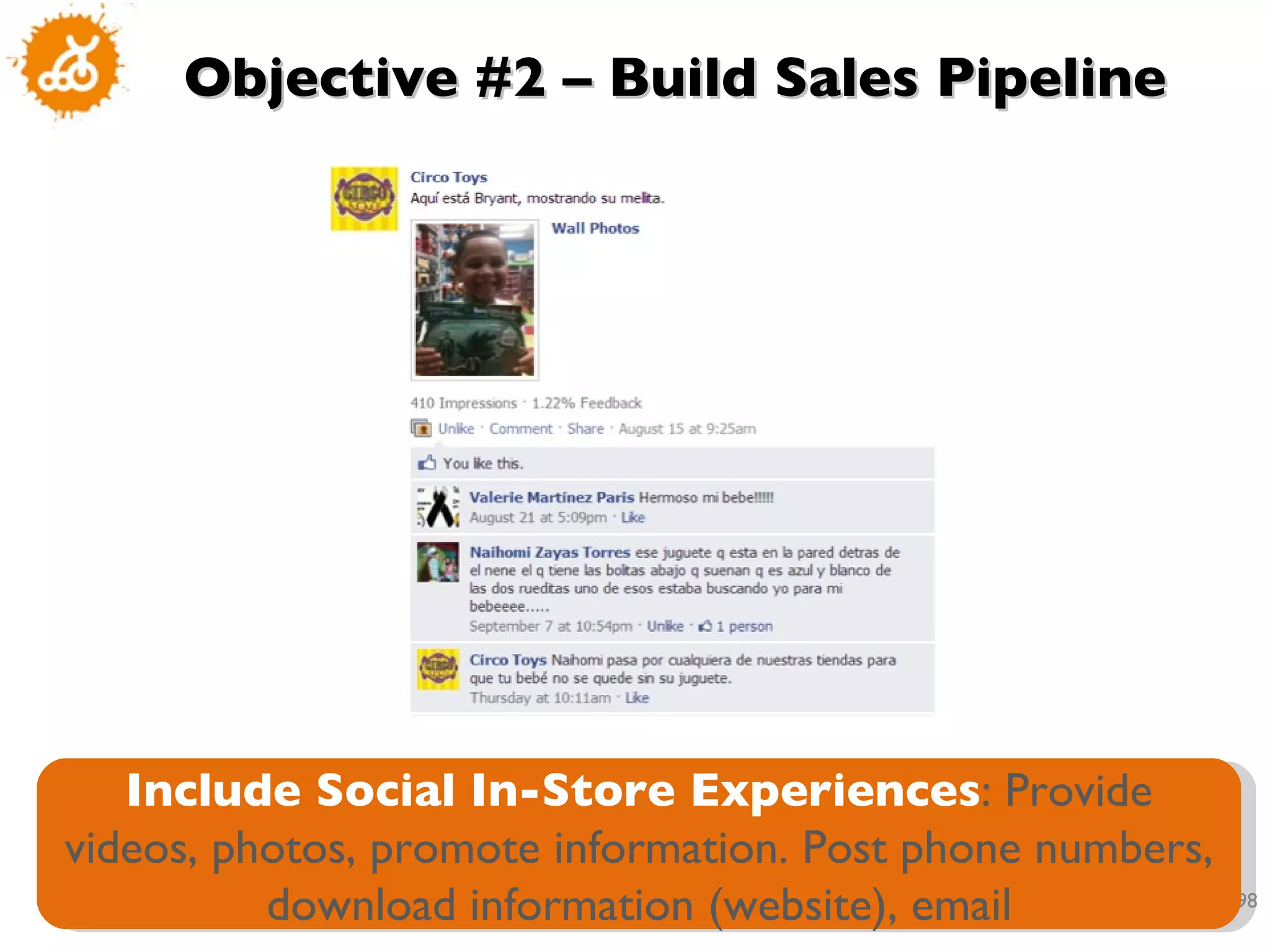 Objective #2 – Build Sales Pipeline Include Social In-Store Experiences : Provide videos, photos, promote information. Post phone numbers, download information (website), email 