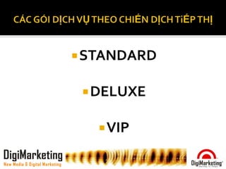  STANDARD

                                  DELUXE

                                    VIP

DigiMarketing
New Media & Digital Marketing
 