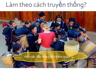 Làm theo cách truyền thống?




      Mọi việc vẫn trong tầm kiểm soát?
 