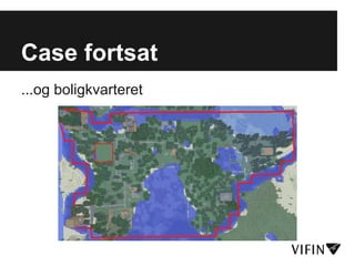 Case fortsat
...og boligkvarteret
 
