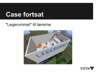 Case fortsat
"Legerummet" til lærerne
 