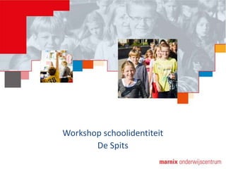 Workshop schoolidentiteit
       De Spits
 
