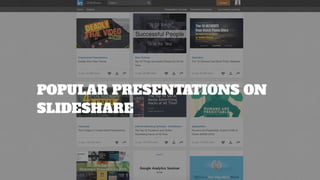 POPULAR PRESENTATIONS ON
SLIDESHARE
 