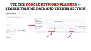 USE THE GOOGLE KEYWORD PLANNER >>
SEARCH VOLUME DATA AND TRENDS SECTION
 