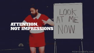 ATTENTION,
NOT IMPRESSIONS
 