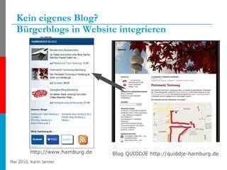 Kein eigenes Blog?  Bürgerblogs in Website integrieren http://www.hamburg.de Blog QUIDDJE http://quiddje-hamburg.de 