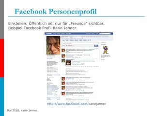 Facebook Personenprofil Einstellen: Öffentlich od. nur für „Freunde“ sichtbar,  Beispiel Facebook Profil Karin Janner http:// www.facebook.com / karinjanner   